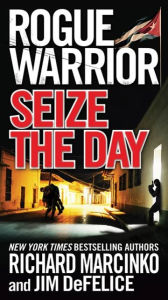 Title: Rogue Warrior: Seize the Day, Author: Richard Marcinko