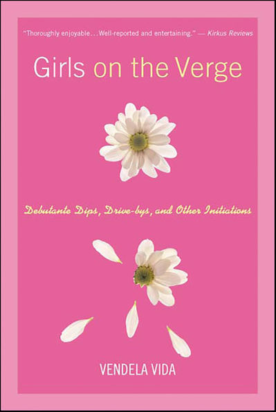 Girls on the Verge: Debutante Dips, Drive-bys, and Other Initiations