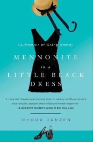 Title: Mennonite in a Little Black Dress: A Memoir of Going Home, Author: Rhoda Janzen