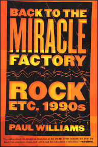 Title: Back to the Miracle Factory: Rock Etc. 1990s, Author: Paul Williams