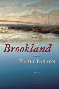 Title: Brookland: A Novel, Author: Emily  Barton