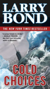 Title: Cold Choices, Author: Larry Bond