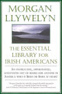The Essential Library for Irish Americans: An Instructive, Opinionated, Annotated List of Books for Anyone in America Who is Irish or Irish at Heart