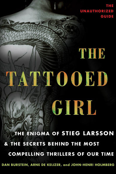 The Tattooed Girl: The Enigma of Stieg Larsson & the Secrets Behind the Most Compelling Thrillers of Our Time
