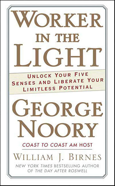 Worker in the Light: Unlock Your Five Senses and Liberate Your Limitless Potential