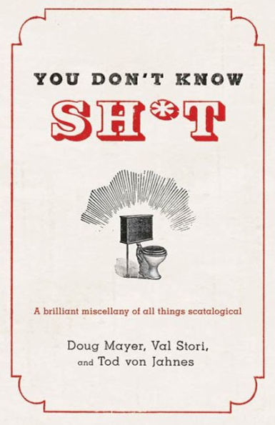 You Don't Know Sh*t: A Brilliant Miscellany of All Things Scatological