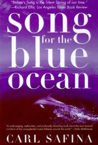 Title: Song for the Blue Ocean: Encounters Along the World's Coasts and Beneath the Seas, Author: Carl Safina
