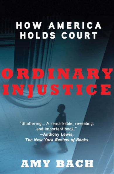 Ordinary Injustice: How America Holds Court