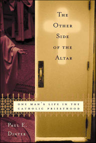 Title: The Other Side of the Altar: One Man's Life in the Catholic Priesthood, Author: Paul E. Dinter