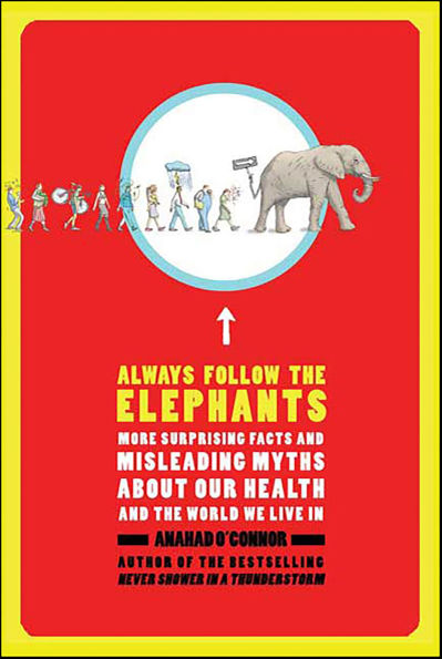 Always Follow the Elephants: More Surprising Facts and Misleading Myths about Our Health and the World We Live In