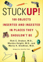 Stuck Up!: 125 Objects Inserted and Ingested in Places They Shouldn't Be