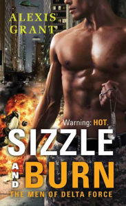 Title: Sizzle and Burn: The Men of Delta Force, Author: Alexis Grant