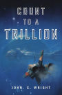 Count to a Trillion: Book One of the Eschaton Sequence