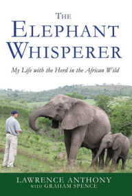Title: The Elephant Whisperer: My Life with the Herd in the African Wild, Author: Lawrence Anthony