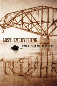 Title: Lost Everything, Author: Brian Francis Slattery