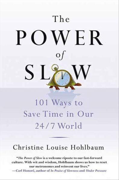 The Power of Slow: 101 Ways to Save Time in Our 24/7 World