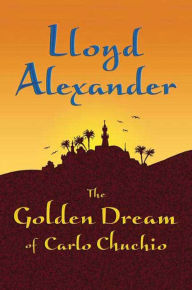 Title: The Golden Dream of Carlo Chuchio, Author: Lloyd Alexander
