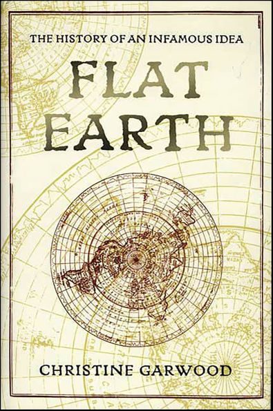Flat Earth: The History of an Infamous Idea