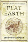 Flat Earth: The History of an Infamous Idea