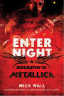 Enter Night: A Biography of Metallica