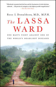 Title: The Lassa Ward: One Man's Fight Against One of the World's Deadliest Diseases, Author: Dr. Ross Donaldson
