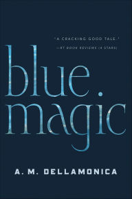 Title: Blue Magic, Author: A. M. Dellamonica