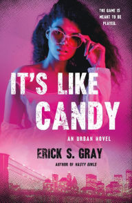 Title: It's Like Candy: An Urban Novel, Author: Erick S. Gray