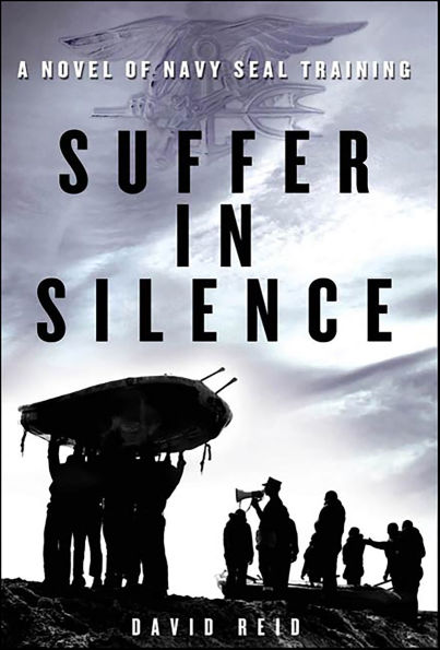 Suffer in Silence: A Novel of Navy SEAL Training
