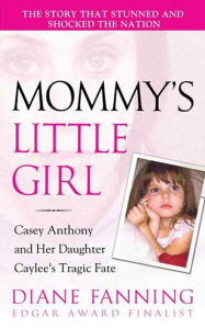 Title: Mommy's Little Girl: Casey Anthony and her Daughter Caylee's Tragic Fate, Author: Diane Fanning
