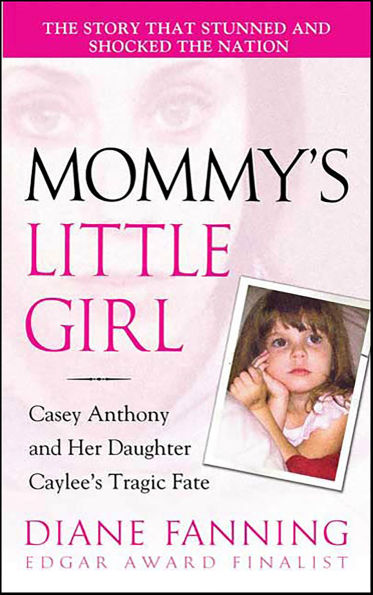 Mommy's Little Girl: Casey Anthony and her Daughter Caylee's Tragic Fate