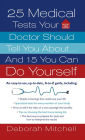25 Medical Tests Your Doctor Should Tell You About...and 15 You Can Do Yourself