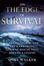 On the Edge of Survival: A Shipwreck, a Raging Storm, and the Harrowing Alaskan Rescue That Became a Legend