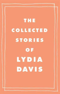 Title: The Collected Stories of Lydia Davis, Author: Lydia Davis