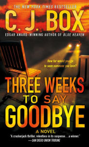 Title: Three Weeks to Say Goodbye: A Novel, Author: C. J. Box