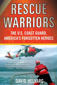 Title: Rescue Warriors: The U.S. Coast Guard, America's Forgotten Heroes, Author: David Helvarg