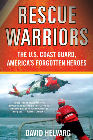 Rescue Warriors: The U.S. Coast Guard, America's Forgotten Heroes