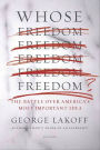 Whose Freedom?: The Battle over America's Most Important Idea