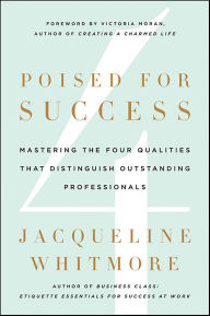Title: Poised for Success: Mastering the Four Qualities That Distinguish Outstanding Professionals, Author: Jacqueline Whitmore