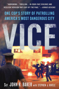 Title: Vice: One Cop's Story of Patrolling America's Most Dangerous City, Author: John R. Baker