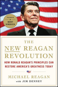 Title: The New Reagan Revolution: How Ronald Reagan's Principles Can Restore America's Greatness, Author: Michael Reagan