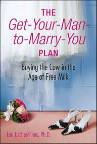 The Get-Your-Man-to-Marry-You Plan: Buying the Cow in the Age of Free Milk