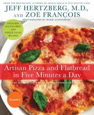 Artisan Pizza and Flatbread in Five Minutes a Day: The Homemade Bread Revolution Continues