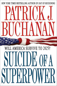 Title: Suicide of a Superpower: Will America Survive to 2025?, Author: Patrick J. Buchanan