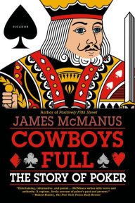 Title: Cowboys Full: The Story of Poker, Author: James McManus