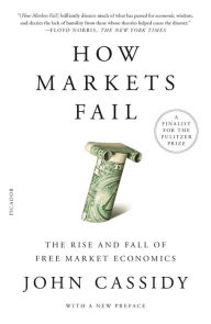Title: How Markets Fail: The Logic of Economic Calamities, Author: John Cassidy