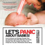 Let's Panic About Babies!: How to Endure and Possibly Triumph Over the Adorable Tyrant Who Will Ruin Your Body, Destroy Your Life, Liquefy Your Brain, and Finally Turn You into a Worthwhile Human Being