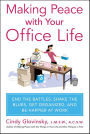 Making Peace with Your Office Life: End the Battles, Shake the Blues, Get Organized, and Be Happier at Work