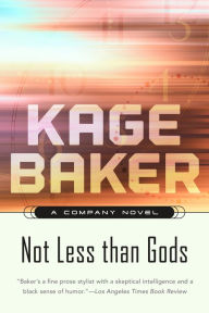 Title: Not Less Than Gods (The Company Series #9), Author: Kage Baker