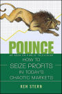 Pounce: How to Seize Profit in Today's Chaotic Markets