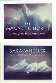 Title: The Magnetic North: Notes from the Arctic Circle, Author: Sara Wheeler